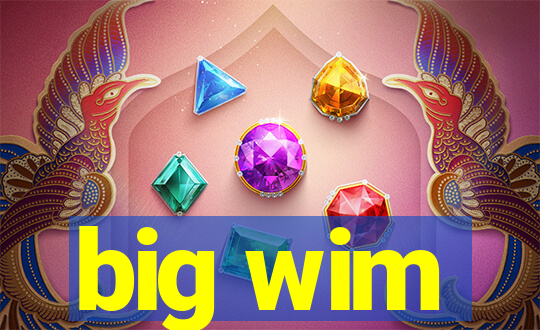 big wim